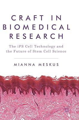 Craft in Biomedical Research: The iPS Cell Technology and the Future of Stem Cell Science by Mianna Meskus | Hardcover | Society & Culture: General 2