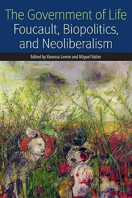 The Government of Life: Foucault, Biopolitics, and Neoliberalism (Forms of Living) | Hardcover | Philosophy 2