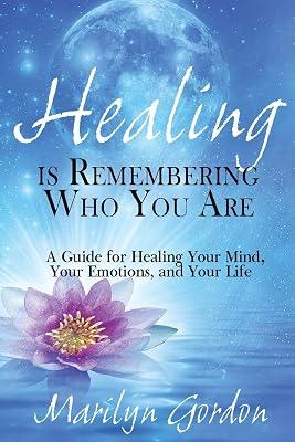 Healing Is Remembering Who You Are: A Guide for Healing Your Mind, Your Emotions, and Your Life by Gordon, Marilyn; McGill, Ormond | Paperback | Self-Help 2
