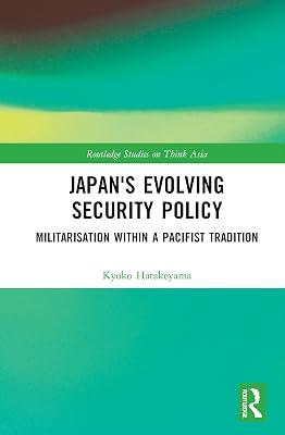 Japan's Evolving Security Policy: Militarisation within a Pacifist Tradition (Routledge Studies on Think Asia) by Hatakeyama, Kyoko | Hardcover | Regional 2