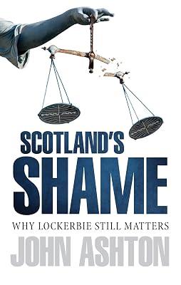 Scotland's Shame: Lockerbie 25 Years On - Why It Still Matters by Ashton, John | Paperback | Terrorism 2