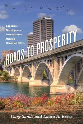 Roads To Prosperity: Economic Development Lessons from Midsize Canadian Cities (Great Lakes Books Series) by Sands, Gary; Reese, Laura A. | Paperback | Canada 2