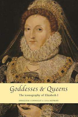 Goddesses and Queens: The Iconography of Elizabeth I | Paperback | Literary Collections 2