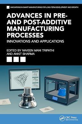 Advances in Pre- and Post-Additive Manufacturing Processes: Innovations and Applications (Innovations in Smart Manufacturing for Long-Term Development and Growth) | Hardcover | 3D Printing 2