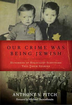Our Crime Was Being Jewish: Hundreds of Holocaust Survivors Tell Their Stories by Pitch, Anthony S. | Hardcover | History 2