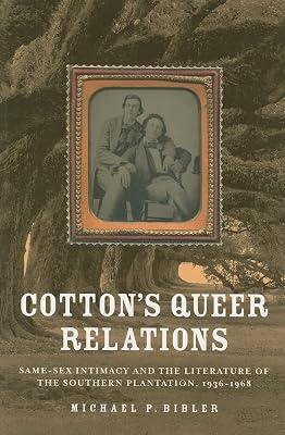 Cotton's Queer Relations: Same-Sex Intimacy and the Literature of the Southern Plantation, 1936-1968 (American Literatures Initiative) by Bibler, Michael P. | Paperback | Literary Collections 2
