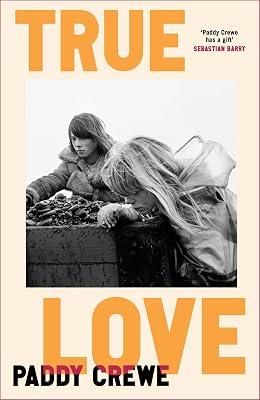 True Love: ‘One of the best things that you'll read all year’ Observer by Crewe, Paddy | Hardcover | Modern And Contemporary Fiction (Post 1945) 2