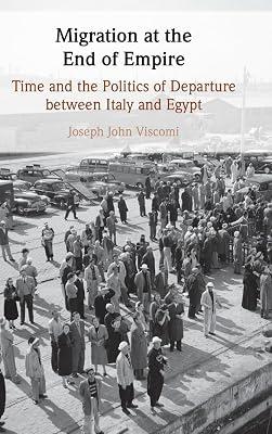 Migration at the End of Empire: Time and the Politics of Departure Between Italy and Egypt by Viscomi, Joseph John | Hardcover | European History 2