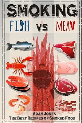 Smoking Fish Vs Meat: The Best Recipes of Smoked Food by Jones, Adam | Paperback | Cooking 2