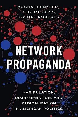 NETWORK PROPAGANDA : MANIPULATION, DISINFORMATION, AND RADICALIZATION IN AMERICAN POLITICS by Yochai Benkler; Hal Roberts; Robert Faris | Paperback | Political Science 2