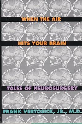When the Air Hits Your Brain: Tales of Neurosurgery by Vertosick, Frank T. | Hardcover | Neurosurgery 2