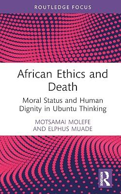 African Ethics and Death: Moral Status and Human Dignity in Ubuntu Thinking (Routledge Studies in African Philosophy) by Muade, Elphus; Molefe, Motsamai | Hardcover | Regional 2
