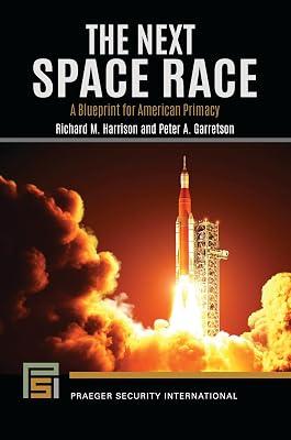 The Next Space Race: A Blueprint for American Primacy (Praeger Security International) by Harrison, Richard M.; Garretson, Peter A. | Paperback | Political Science 2