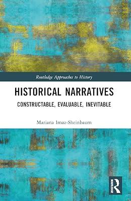 Historical Narratives: Constructable, Evaluable, Inevitable (Routledge Approaches to History) by Imaz-sheinbaum, Mariana | Paperback | History 2