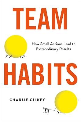 Team Habits: How Small Actions Lead to Extraordinary Results by Gilkey, Charlie | Hardcover | Business & Economics 2