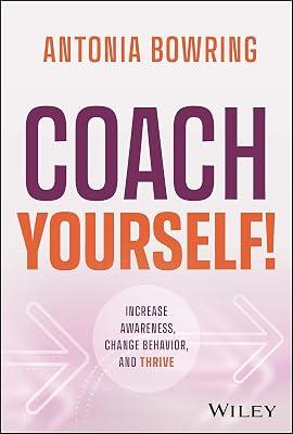 Coach Yourself!: Increase Awareness, Change Behavior and Thrive by Bowring, Antonia | Hardcover | Business & Economics 2