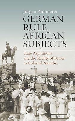 German Rule, African Subjects: State Aspirations and the Reality of Power in Colonial Namibia by Zimmerer, Jürgen | Library | Colonialism & Imperialism 2