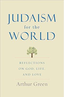 Judaism for the World: Reflections on God, Life, and Love by Green, Arthur | Hardcover | Religion 2