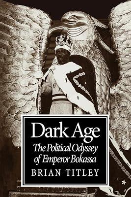 Dark Age: The Political Odyssey of Emperor Bokassa by Titley, Brian | Paperback | Biography & Autobiography 2