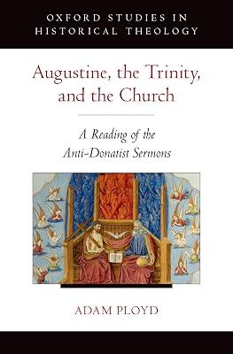 Augustine, the Trinity, and the Church: A Reading of the Anti-Donatist Sermons (Oxford Studies in Historical Theology) by Adam Ployd | Hardcover | History Of Religion 2