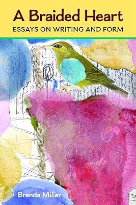 A Braided Heart: Essays on Writing and Form (Writers On Writing) by Miller, Brenda Lynn | Paperback | Language: Reference & General 2