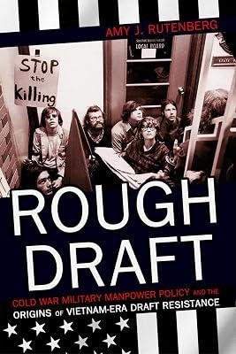 Rough Draft: Cold War Military Manpower Policy and the Origins of Vietnam-Era Draft Resistance by Rutenberg, Amy J. | Paperback | Usa 2