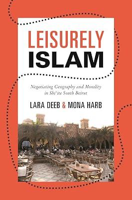 Leisurely Islam: Negotiating Geography and Morality in Shi‘ite South Beirut by Deeb, Lara; Harb, Mona | Paperback | Social Science 2