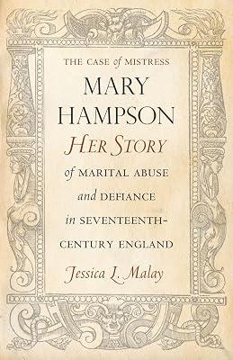 The Case of Mistress Mary Hampson: Her Story of Marital Abuse and Defiance in Seventeenth-Century England by Malay, Jessica L. | Hardcover | Biography & Autobiography 2