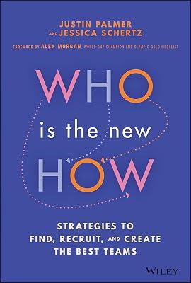 Who Is the New How: Strategies to Find, Recruit, and Create the Best Teams by Schertz, Jessica; Palmer, Justin | Hardcover | Business & Economics 2