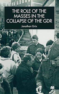 The Role of the Masses in the Collapse of the Gdr (New Perspectives in German Political Studies) by Grix, J. | Paperback | European History 2