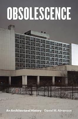 Obsolescence: An Architectural History by Abramson, Daniel M. | Hardcover | History 2