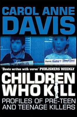 Children Who Kill: Profiles of Pre-teen and Teenage Killers by Davis, Carol Anne | Paperback | True Crime 2