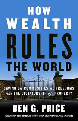 How Wealth Rules the World: Saving Our Communities and Freedoms from the Dictatorship of Property by Price, Ben G. | Paperback | Political Science 2