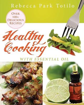 Healthy Cooking With Essential Oil (Essential Oils & Aromatherapy Books) by Totilo, Rebecca Park | Paperback | Cooking 2
