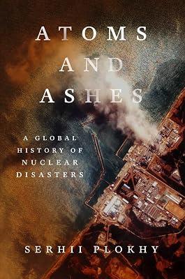 Atoms and Ashes - A Global History of Nuclear Disasters by Plokhy, Serhii | Hardcover | History 2
