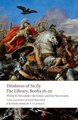 Library, Books 16-20: Philip II, Alexander the Great, and the Successors (Oxford World's Classics) by Siculus, Diodorus | Paperback | Historiography 2