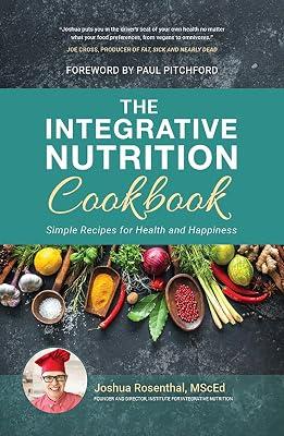 The Integrative Nutrition Cookbook: Simple Recipes for Health and Happiness by MScEd, Joshua Rosenthal | Hardcover | Health & Wholefood Cookery 2