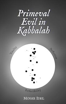 Primeval Evil in Kabbalah: Totality, Perfection, Perfectibility by Idel, Moshe | Hardcover | Religion 2