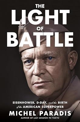 The Light of Battle: Eisenhower, D-Day, and the Birth of the American Superpower by Paradis, Michel | Hardcover | Biography & Autobiography 2