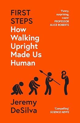 First Steps: How Walking Upright Made Us Human by DeSilva, Jeremy | Paperback | Evolutionary Anthropology 2