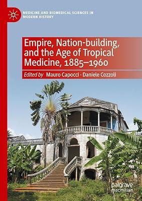 Empire, Nation-building, and the Age of Tropical Medicine, 1885–1960 (Medicine and Biomedical Sciences in Modern History) | Hardcover | Colonialism & Imperialism 2