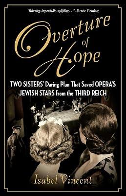 Overture of Hope: Two Sisters' Daring Plan That Saved Opera's Jewish Stars from the Third Reich by Vincent, Isabel | Hardcover | History 2