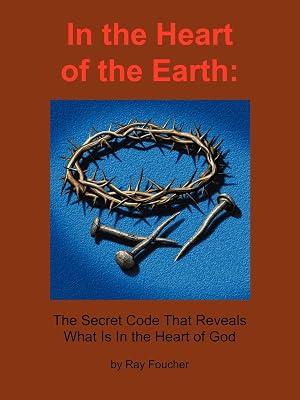 In the Heart of the Earth: The Secret Code That Reveals What Is In the Heart of God by Foucher, Ray | Paperback | Encyclopaedias & Reference Works 2