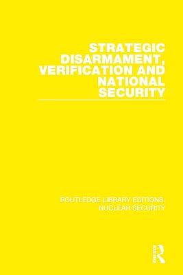 Strategic Disarmament, Verification and National Security: 1 (Routledge Library Editions: Nuclear Security) by Stockholm International Peace Research Institute, SIPRI | Hardcover | Politics And Government 2
