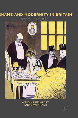 Shame and Modernity in Britain: 1890 to the Present by Nash, David S.; Kilday, Anne-Marie | Hardcover | Social & Cultural History 2