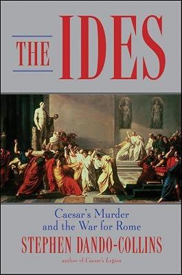 The Ides: Caesar's Murder and the War for Rome by Dando-Collins, Stephen | Hardcover | History 2