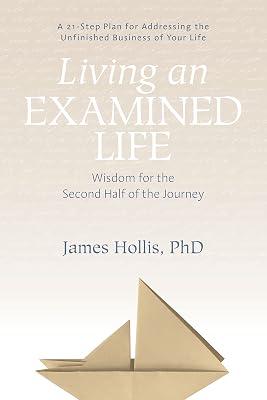 Living an Examined Life:Wisdom for the Second Half of the Journey by James Hollis, PhD | Paperback | Body 2
