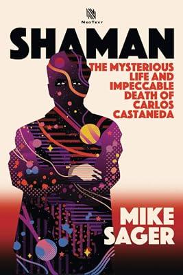 Shaman: The Mysterious Life and Impeccable Death of Carlos Castaneda by Sager, Mike | Paperback | Biography: General 2