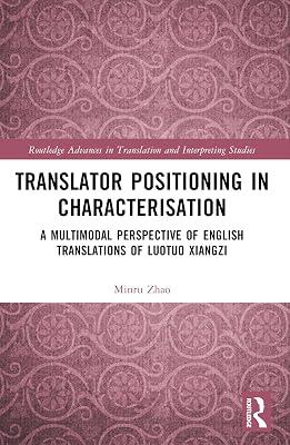 Translator Positioning in Characterisation: A Multimodal Perspective of English Translations of Luotuo Xiangzi (Routledge Advances in Translation and Interpreting Studies) by Zhao, Minru | Paperback | Language Arts & Disciplines 2