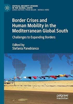 Border Crises and Human Mobility in the Mediterranean Global South: Challenges to Expanding Borders (Critical Security Studies in the Global South) by Stefania Panebianco | Paperback | International Relations 2